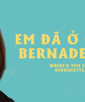 Em Đã Ở Đâu, Bernadette